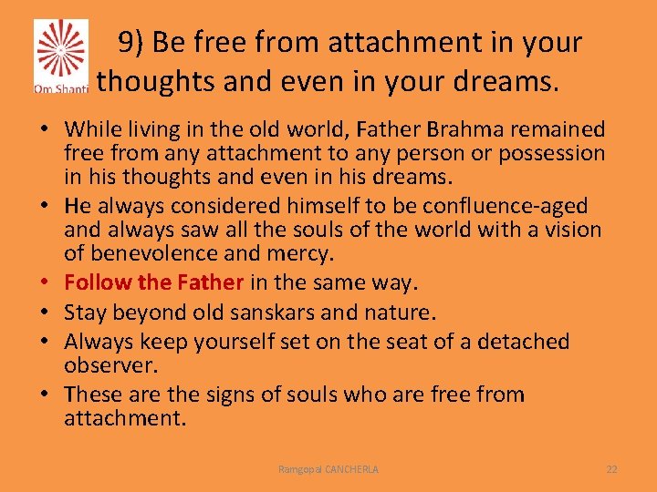 9) Be free from attachment in your thoughts and even in your dreams. •