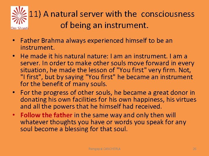 11) A natural server with the consciousness of being an instrument. • Father Brahma