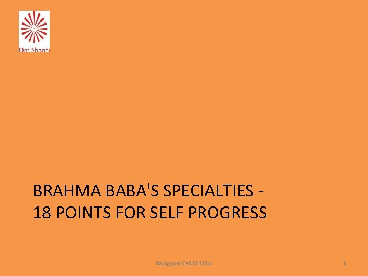 BRAHMA BABA'S SPECIALTIES 18 POINTS FOR SELF PROGRESS Ramgopal CANCHERLA 3 