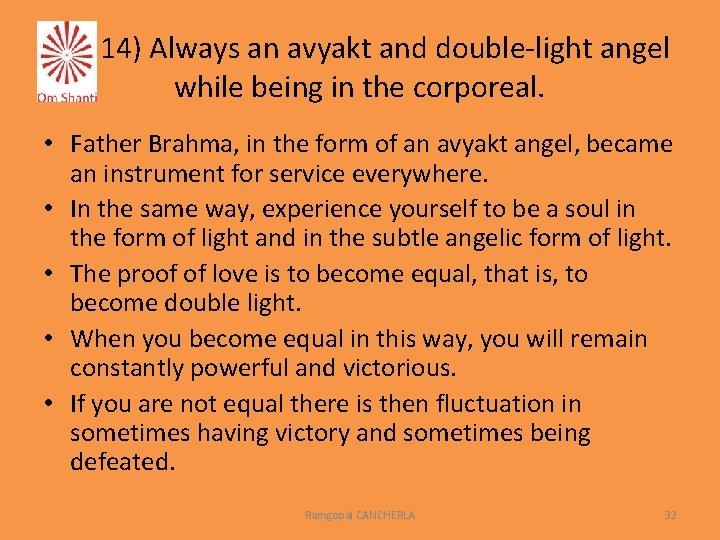 14) Always an avyakt and double-light angel while being in the corporeal. • Father