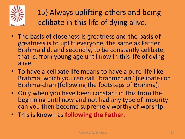 15) Always uplifting others and being celibate in this life of dying alive. •