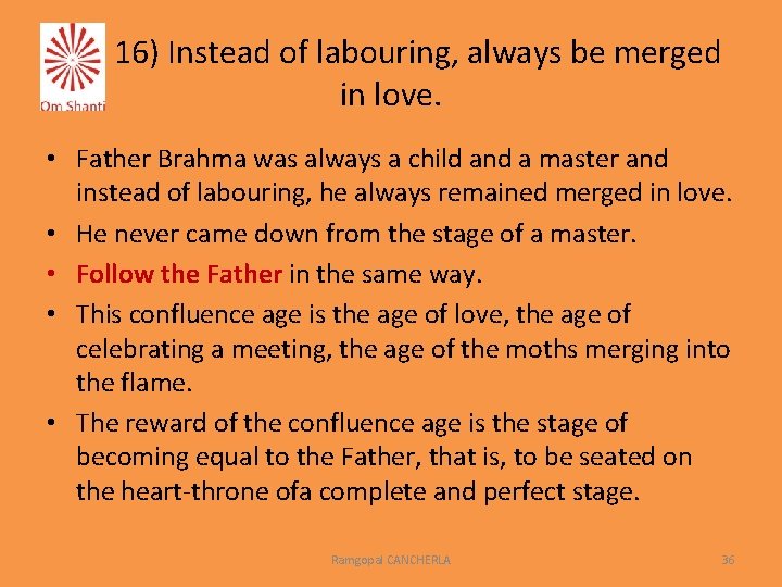 16) Instead of labouring, always be merged in love. • Father Brahma was always