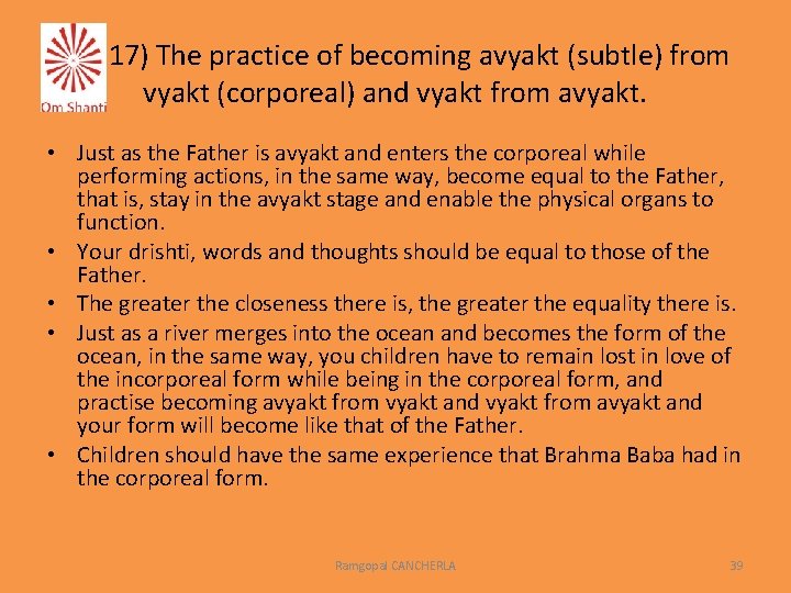 17) The practice of becoming avyakt (subtle) from vyakt (corporeal) and vyakt from avyakt.