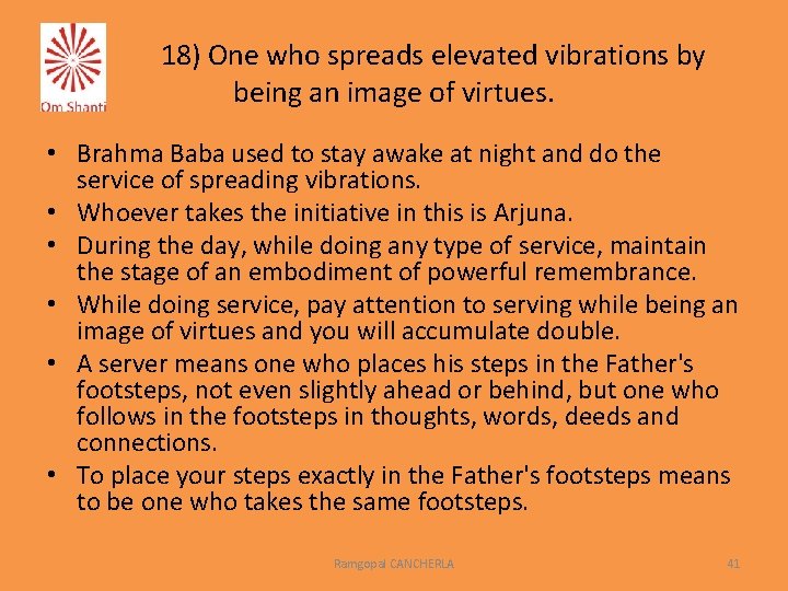 18) One who spreads elevated vibrations by being an image of virtues. • Brahma