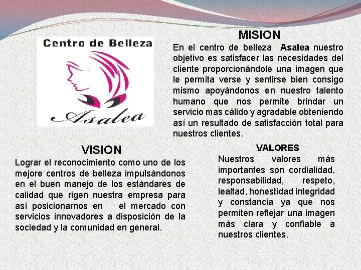 MISION En el centro de belleza Asalea nuestro objetivo es satisfacer las necesidades del