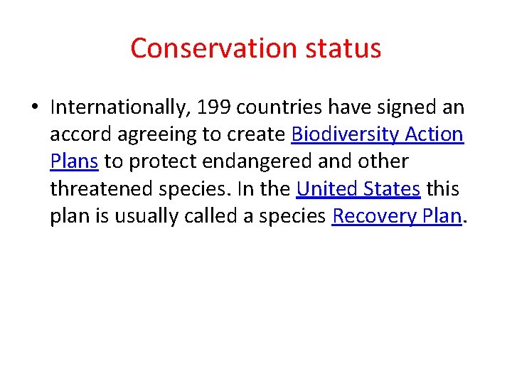 Conservation status • Internationally, 199 countries have signed an accord agreeing to create Biodiversity