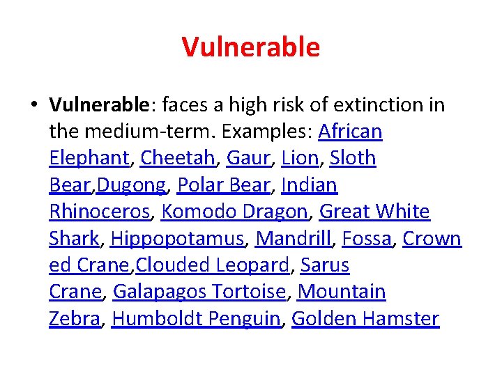 Vulnerable • Vulnerable: faces a high risk of extinction in the medium-term. Examples: African