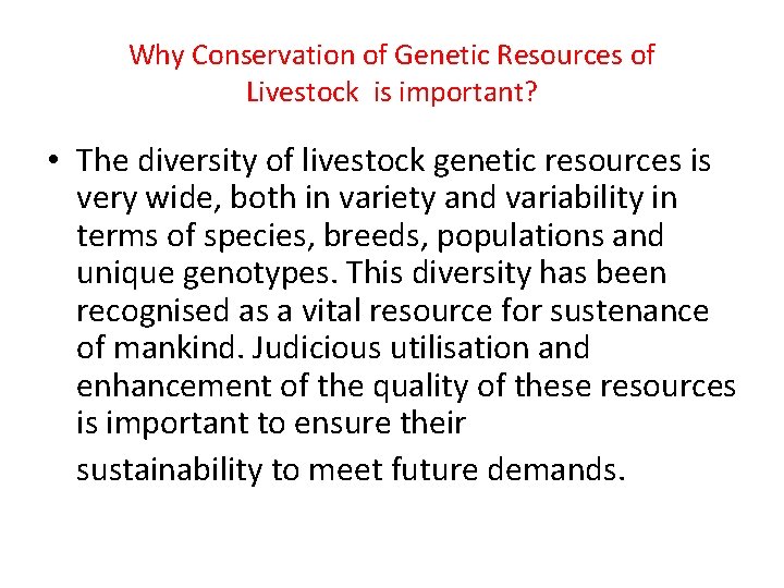 Why Conservation of Genetic Resources of Livestock is important? • The diversity of livestock