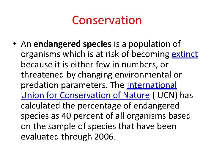 Conservation • An endangered species is a population of organisms which is at risk