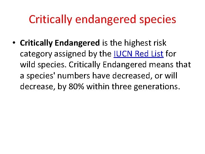 Critically endangered species • Critically Endangered is the highest risk category assigned by the