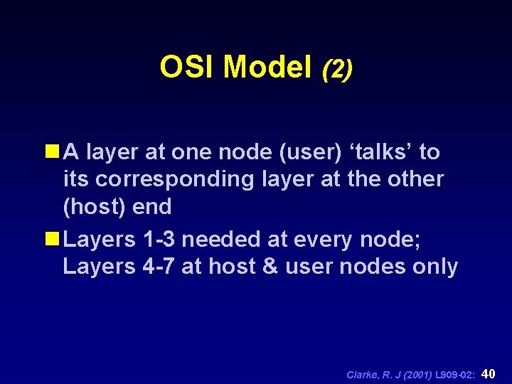 OSI Model (2) n A layer at one node (user) ‘talks’ to its corresponding