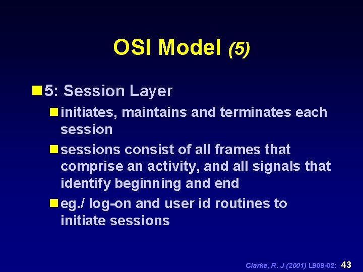 OSI Model (5) n 5: Session Layer n initiates, maintains and terminates each session
