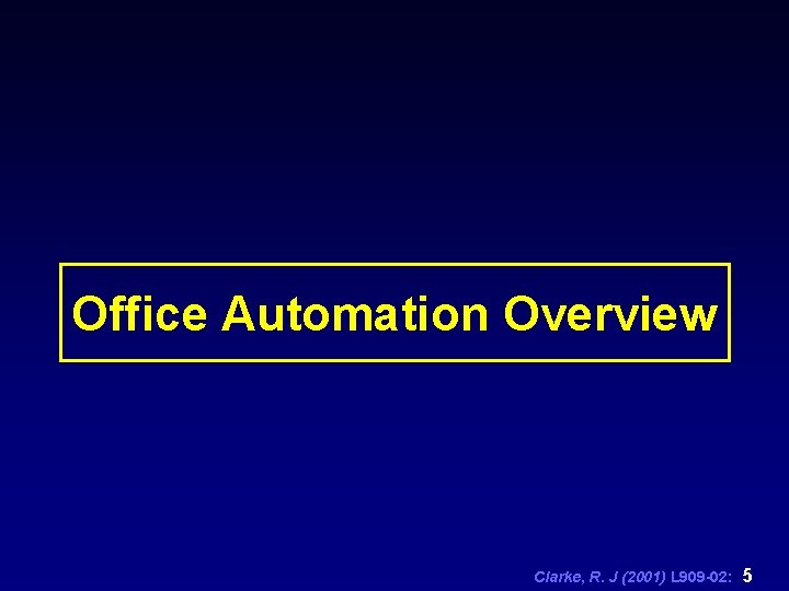Office Automation Overview Clarke, R. J (2001) L 909 -02: 5 