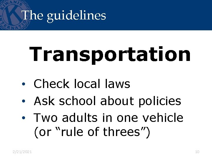 The guidelines Transportation • Check local laws • Ask school about policies • Two