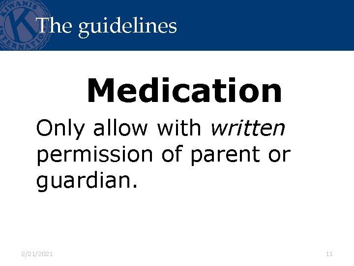 The guidelines Medication Only allow with written permission of parent or guardian. 2/21/2021 11