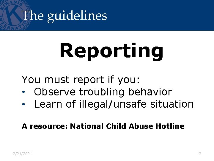 The guidelines Reporting You must report if you: • Observe troubling behavior • Learn
