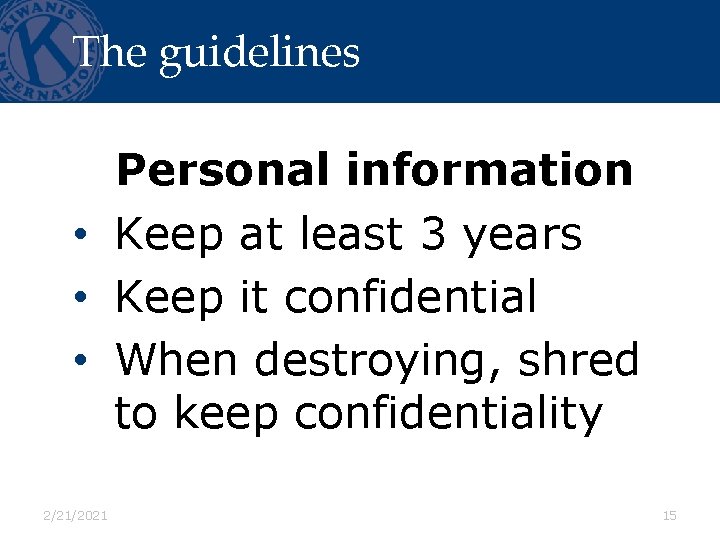 The guidelines Personal information • Keep at least 3 years • Keep it confidential