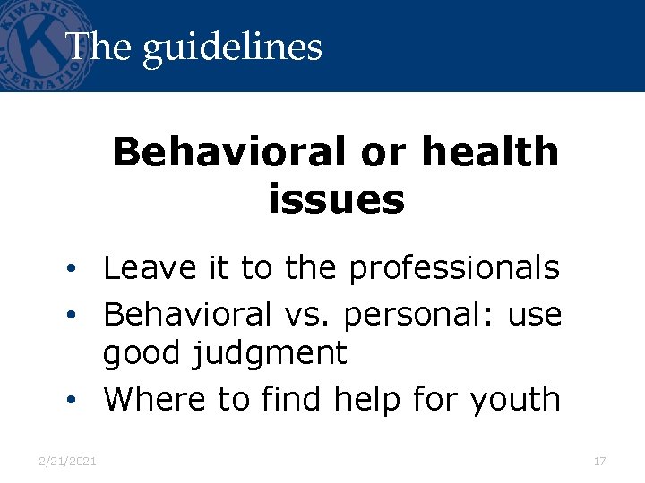 The guidelines Behavioral or health issues • Leave it to the professionals • Behavioral