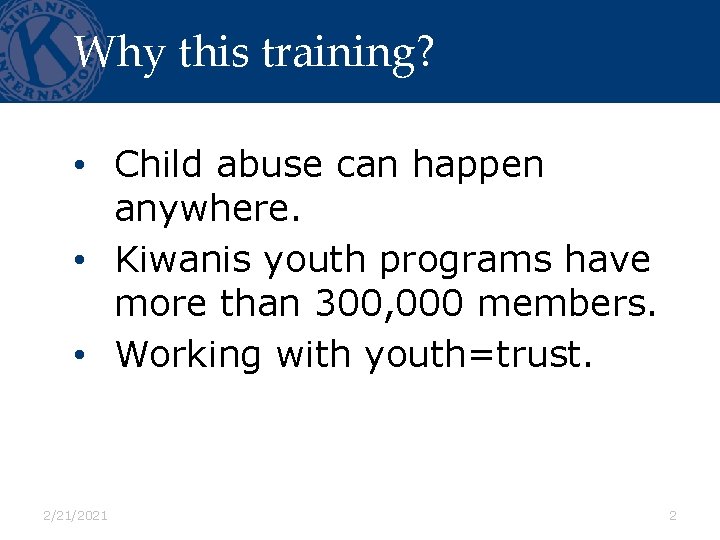 Why this training? • Child abuse can happen anywhere. • Kiwanis youth programs have