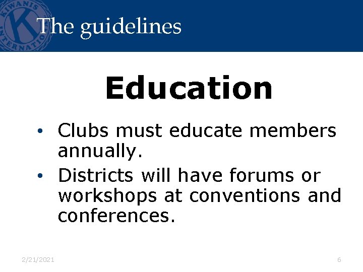 The guidelines Education • Clubs must educate members annually. • Districts will have forums