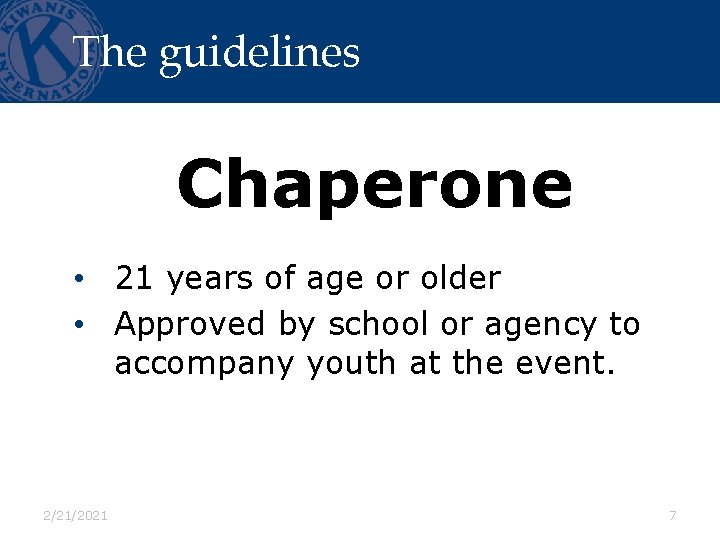 The guidelines Chaperone • 21 years of age or older • Approved by school
