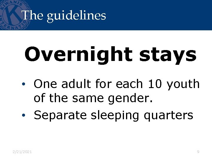 The guidelines Overnight stays • One adult for each 10 youth of the same