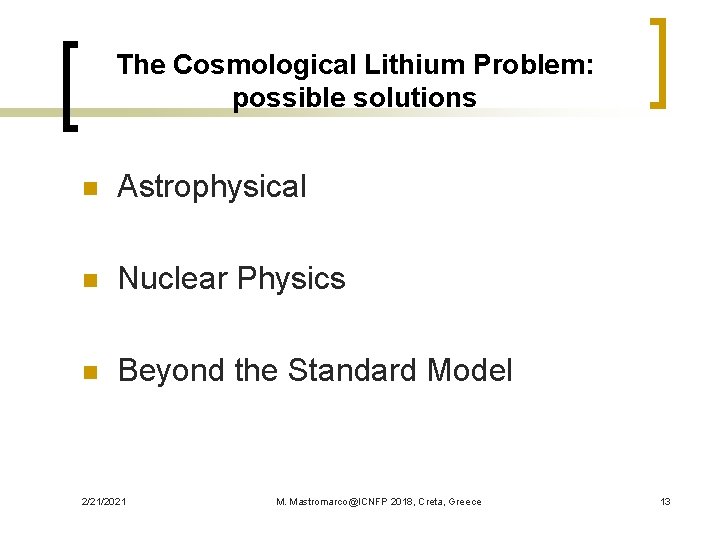 The Cosmological Lithium Problem: possible solutions n Astrophysical n Nuclear Physics n Beyond the
