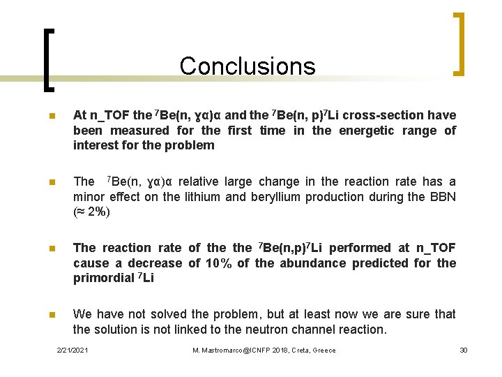Conclusions n At n_TOF the 7 Be(n, ɣα)α and the 7 Be(n, p)7 Li