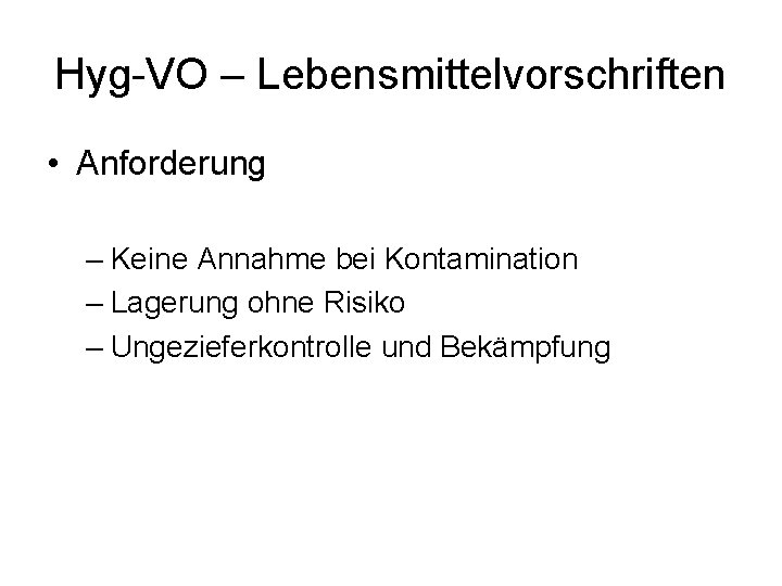 Hyg-VO – Lebensmittelvorschriften • Anforderung – Keine Annahme bei Kontamination – Lagerung ohne Risiko