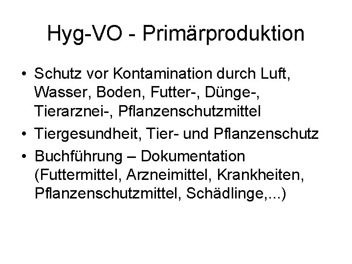 Hyg-VO - Primärproduktion • Schutz vor Kontamination durch Luft, Wasser, Boden, Futter-, Dünge-, Tierarznei-,