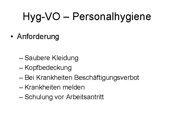 Hyg-VO – Personalhygiene • Anforderung – Saubere Kleidung – Kopfbedeckung – Bei Krankheiten Beschäftigungsverbot