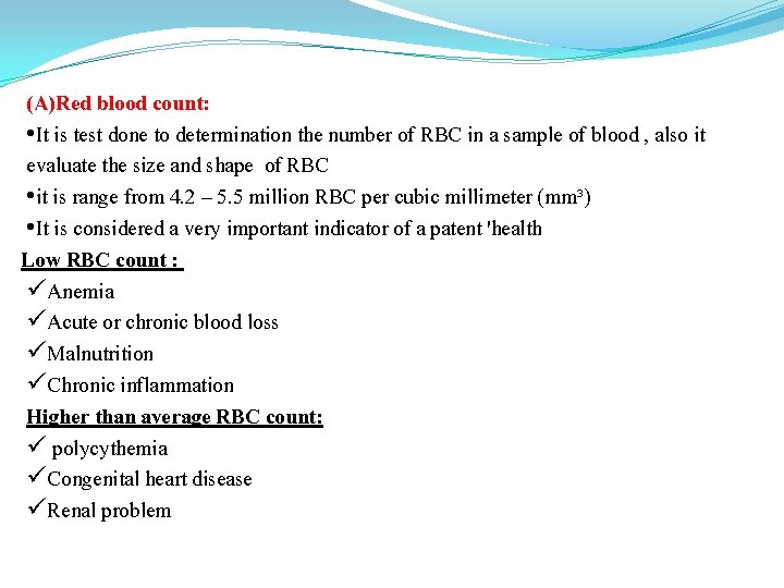 (A)Red blood count: • It is test done to determination the number of RBC