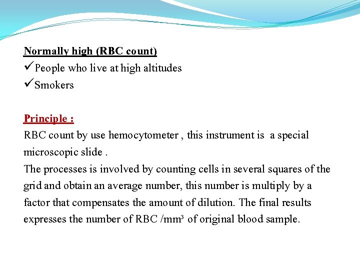 Normally high (RBC count) üPeople who live at high altitudes üSmokers Principle : RBC