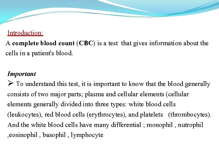 Introduction: A complete blood count (CBC) is a test that gives information about the