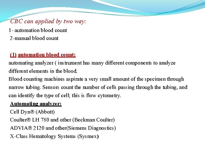 CBC can applied by two way: 1 - automation blood count 2 -manual blood