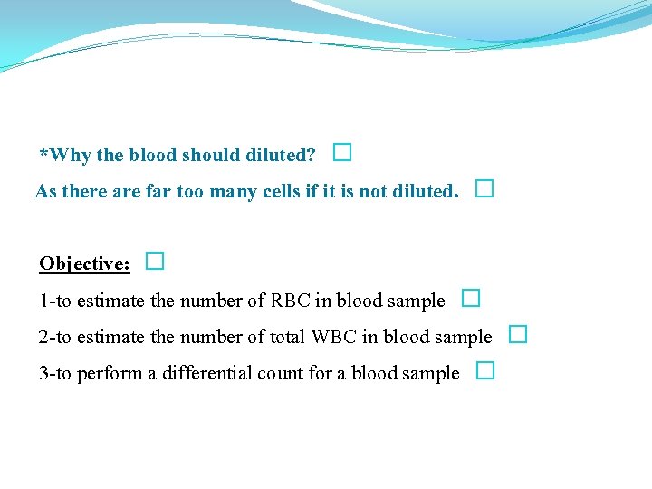 *Why the blood should diluted? � As there are far too many cells if