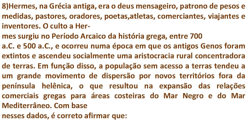 8)Hermes, na Grécia antiga, era o deus mensageiro, patrono de pesos e medidas, pastores,