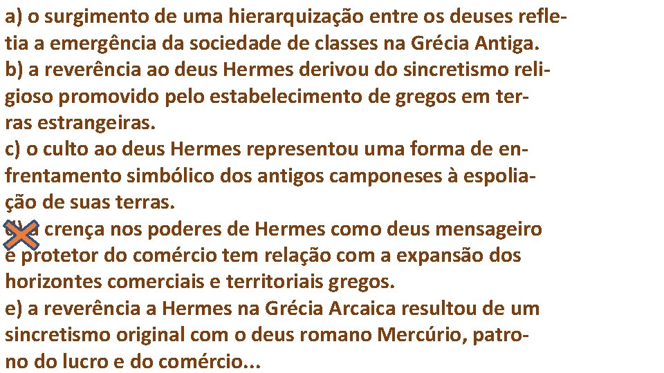 a) o surgimento de uma hierarquização entre os deuses refletia a emergência da sociedade
