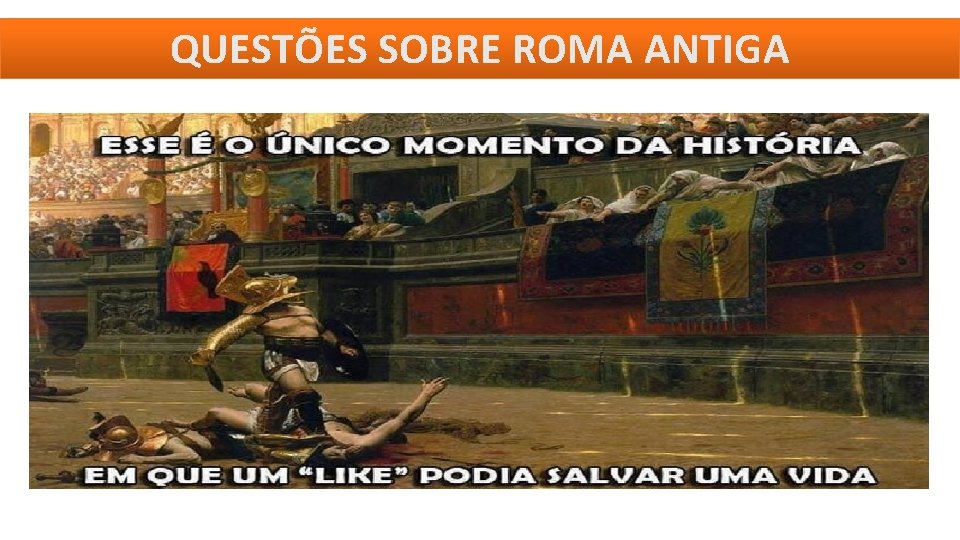 QUESTÕES SOBRE ROMA ANTIGA 