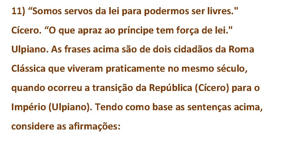 11) “Somos servos da lei para podermos ser livres. " Cícero. “O que apraz