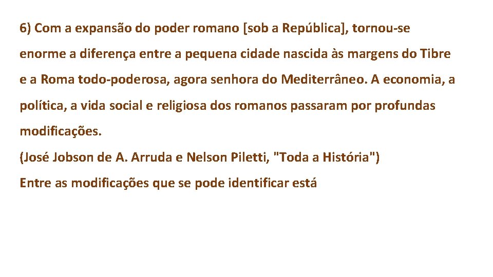 6) Com a expansão do poder romano [sob a República], tornou-se enorme a diferença