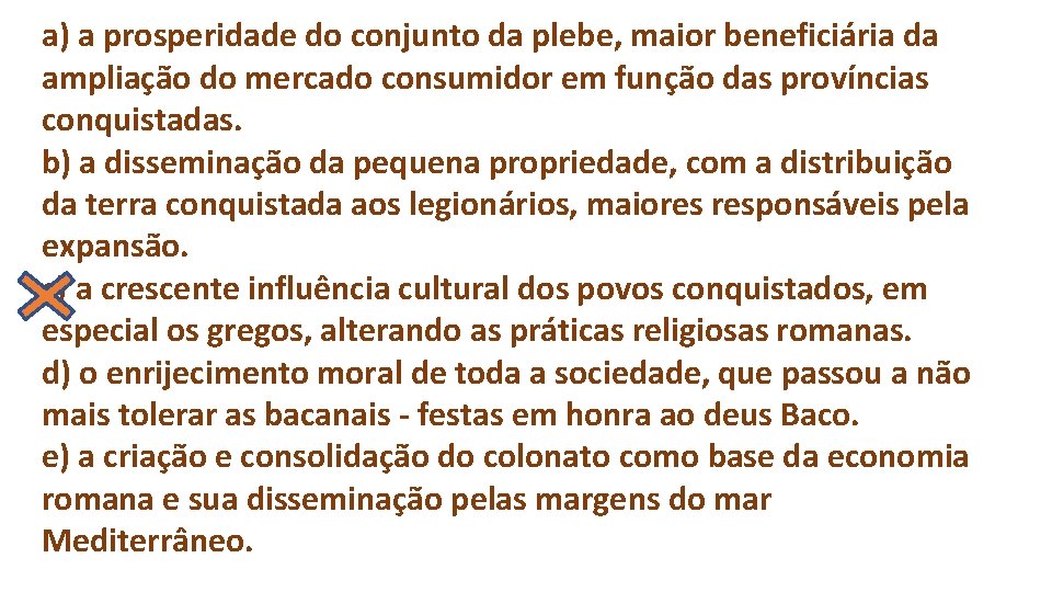 a) a prosperidade do conjunto da plebe, maior beneficiária da ampliação do mercado consumidor