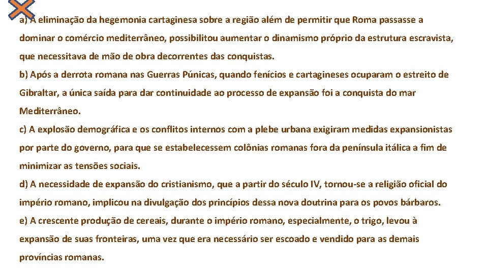 a) A eliminação da hegemonia cartaginesa sobre a região além de permitir que Roma