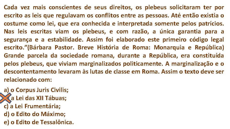 Cada vez mais conscientes de seus direitos, os plebeus solicitaram ter por escrito as