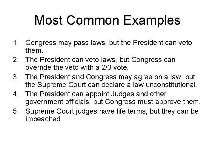 Most Common Examples 1. Congress may pass laws, but the President can veto them.