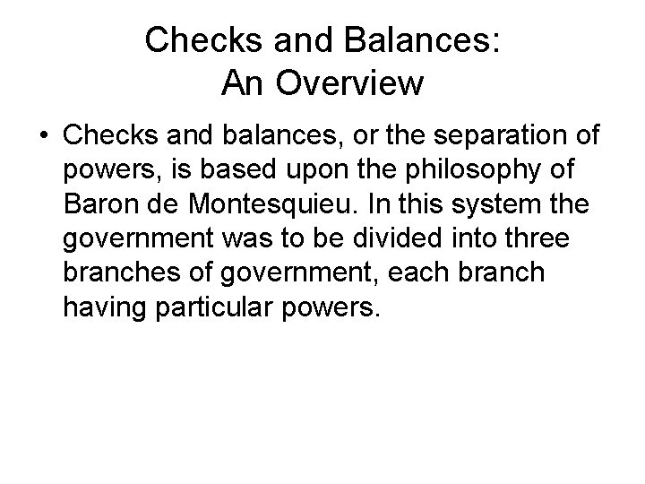 Checks and Balances: An Overview • Checks and balances, or the separation of powers,