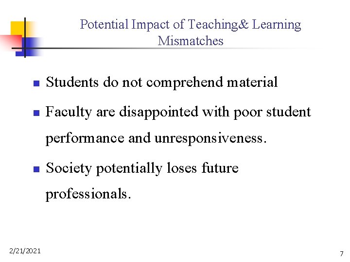 Potential Impact of Teaching& Learning Mismatches n Students do not comprehend material n Faculty