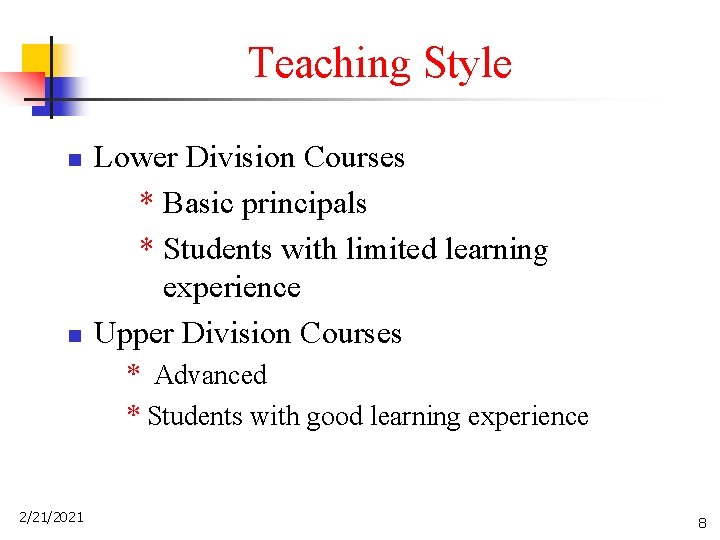 Teaching Style n n Lower Division Courses * Basic principals * Students with limited
