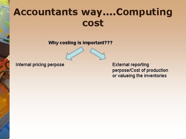 Accountants way. . Computing cost Why costing is important? ? ? Internal pricing perpose