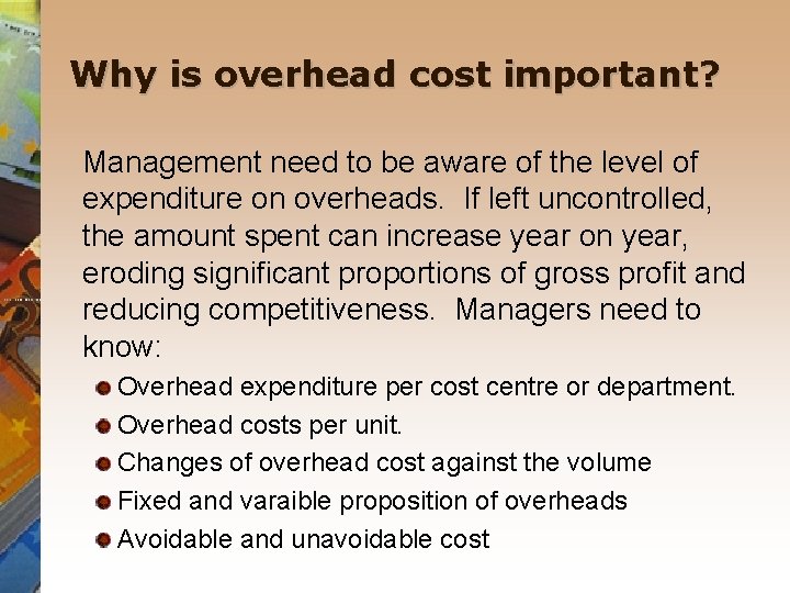 Why is overhead cost important? Management need to be aware of the level of